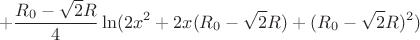 $$+\frac{R_{0}-\sqrt{2}R}{4}\ln(2x^2+2x(R_{0}-\sqrt{2}R)+(R_{0}-\sqrt{2}R)^2)$$