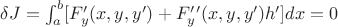 $\delta J= \int_a^b [F'_y(x,y,y')+F'_y'(x,y,y')h']dx=0$