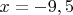 $x=-9,5$