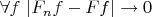 $\forall f\  |F_nf-Ff|\to 0$