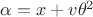 $\alpha=x+v\theta^2$