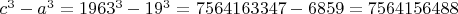 $c^3-a^3=1963^3-19^3=$
$7564163347-6859=7564156488$