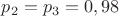 $p_2=p_3=0,98$