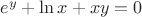 $e^y+\ln x +xy=0$