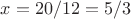 $x = 20/12 = 5/3$