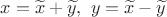 $x=\widetilde x+\widetilde y,\ y=\widetilde x-\widetilde y$