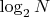 $\log_2 N$