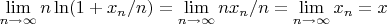 $\lim\limits_{n \to \infty} n \ln(1+x_n/n) = \lim\limits_{n \to \infty}  n x_n/n = \lim\limits_{n \to \infty} x_n = x$