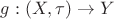 $g: (X, \tau) \rightarrow Y$