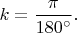$k=\dfrac{\pi}{180^\circ}.$