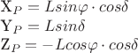 X_P= L sin\varphi\cdot cos\delta

Y_P= L sin\delta 

 Z_P= - L cos\varphi\cdot cos\delta