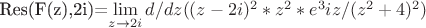 Res(F(z),2i)=\lim\limits_{z \to 2i}d/dz((z-2i)^2*z^2*e^3iz/(z^2+4)^2)