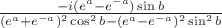 $\frac {-i(e^a-e^{-a})\sin b}{(e^a+e^{-a})^2 \cos ^2 b - (e^a-e^{-a})^2 \sin ^2 b}$