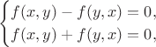 $$\begin{cases}f(x,y)-f(y,x)=0,\\ f(x,y)+f(y,x)=0,\end{cases}$$
