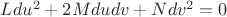 $L du^2+2Mdudv+Ndv^2=0$