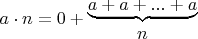 $a \cdot n = 0+\begin{matrix} \underbrace{ a + a + ... + a } \\ n \end{matrix}$