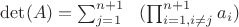 $\det(A) = \sum_{j=1}^{n+1}\;\;\;(\prod_{i=1,i \neq j}^{n+1} a_i )$