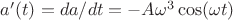 $a'(t)=da/dt=-A\omega^3\cos(\omega t)$