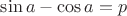 $\sin a - \cos a = p$