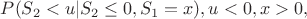 $P(S_2<u|S_2\le 0,S_1=x), u<0, x>0,$