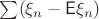 $\sum (\xi_n-\mathsf{E}\xi_n)$