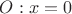 $ O: x=0 $ $ O: x=0 $