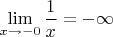 $\displaystyle\lim\limits_{x\to -0}\dfrac{1}{x}=-\infty$