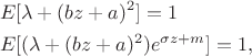 \begin{align*}
&E[\lambda + (bz + a)^2] = 1\\
&E[(\lambda + (bz + a)^2)e^{\sigma z + m}] = 1,
\end{align*}