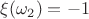 $\xi(\omega_2)=-1$