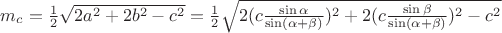 $m_c=\frac12\sqrt{2a^2+2b^2-c^2}=\frac12\sqrt{2(c\frac{\sin\alpha}{\sin(\alpha+\beta)})^2+2(c\frac{\sin\beta}{\sin(\alpha+\beta)})^2-c^2}$ $m_c=\frac12\sqrt{2a^2+2b^2-c^2}=\frac12\sqrt{2(c\frac{\sin\alpha}{\sin(\alpha+\beta)})^2+2(c\frac{\sin\beta}{\sin(\alpha+\beta)})^2-c^2}$