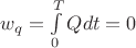 $ w_q=\int\limits_0^T Qdt =0  $