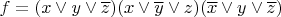 $f=(x \lor y \lor \overline{z}) (x \lor \overline{y} \lor z) (\overline{x} \lor y \lor \overline{z})$
