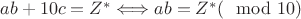 $ab+10c = Z^* \Longleftrightarrow ab =Z^{*} (\mod 10)$