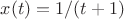 $x(t)=1/(t+1)$