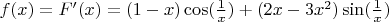 $f(x)=F'(x)=(1-x)\cos({1\over x})+(2x-3x^2)\sin({1\over x})$