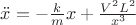 $\ddot x=-\frac{k}{m}x+\frac{V^2 L^2}{x^3}$