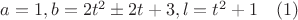 $a=1,b=2t^2\pm 2t+3,l=t^2+1\quad (1)$