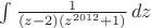 $\int \frac{1}{(z-2)\left(z^{2012}+1\right)} \, dz$
