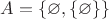 $A=\{\varnothing,\{\varnothing\}\}$