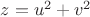 $z=u^2+v^2$