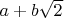 $a + b \sqrt{2}$