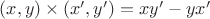 $(x,y)\times(x',y') = xy' - yx'$