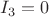 \[
I_3  = 0
\]
