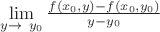 $ \lim\limits_{y \to \ y_{0}} \frac{f(x_{0},y)-f(x_{0},y_{0})}{y-y_{0}}  $