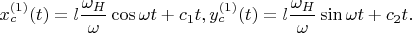 $x_c^{(1)}(t)=l\dfrac {\omega _H}{\omega }\cos \omega t+ c_1t, y_c^{(1)}(t)=l\dfrac {\omega _H}{\omega }\sin \omega t+c_2t.$