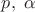 $p,\; \alpha$