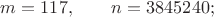 $m=117,\qquad n=3845240;$