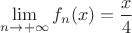 $\lim\limits_{n \to +\infty} {f_n(x)} = \dfrac {x} {4}$