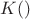 $K()$