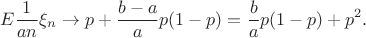 $$
E\frac1{an}\xi_n\to p+\frac{b-a}{a}p(1-p)=\frac{b}{a}p(1-p)+p^2.
$$